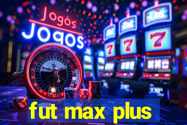 fut max plus